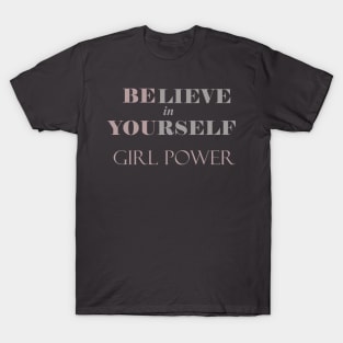 Believe in Yourself - Girl Power - Be You T-Shirt